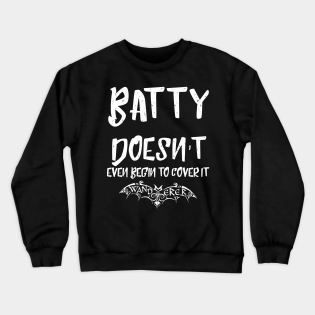 Batty Doesn't Even Begin to Cover It - Goth Fashion - bat, nervous, anxiety, halloween, crazy, batty Crewneck Sweatshirt by Wanderer Bat